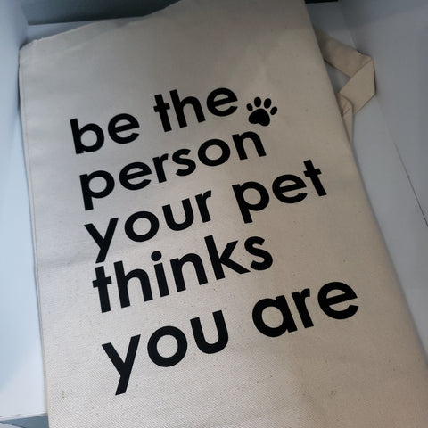 Be the Person Your Pet Thinks Your Are Tote Bag