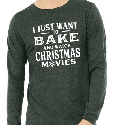 All I Want to Do Is Bake and Watch Christmas Movies Long Sleeved Shirt
